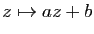 $ z\mapsto az+b$