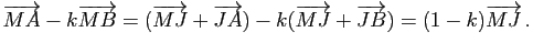 $\displaystyle \vv{MA}-k\vv{MB}=(\vv{MJ}+\vv{JA})-k (\vv{MJ}+\vv{JB})=(1-k) \vv{MJ} \, .$