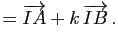 $\displaystyle =\vv{IA}+k \, \vv{IB} \, .$