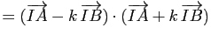 $\displaystyle =(\vv{IA}-k \, \vv{IB}) \cdot (\vv{IA}+k \, \vv{IB})$