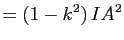 $\displaystyle =(1-k^2) \, IA^2$