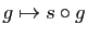$ g\mapsto s\circ g$