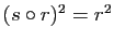 $ (s\circ r)^2=r^2$