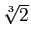 $ \sqrt[3]{2}$