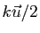 $ k \vec u /2$