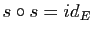 $ s\circ s=id_E$