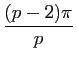 $ \dfrac{(p-2)\pi}{p}$