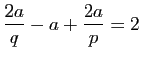 $\displaystyle \dfrac{2a}{q}-a+\dfrac{2a}{p}=2$