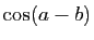 $ \cos(a-b)$