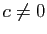 $ c\not =0$