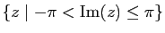$ \{z \mid -\pi < \mathrm{Im}(z) \leq \pi\}$
