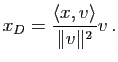 $\displaystyle x_D=\dfrac{\la x,v \ra}{\Vert v\Vert^2} v \, .$