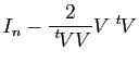 $ I_n - \dfrac{2}{\tr{V}V} V\tr{V}$