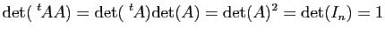 $\displaystyle \mathrm{det}(\tr{A}A)=\mathrm{det}(\tr{A})\mathrm{det}(A)=\mathrm{det}(A)^2=\mathrm{det}(I_n)=1$