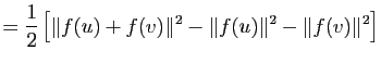 $\displaystyle = \dfrac12 \left[ \Vert f(u)+f(v)\Vert^2-\Vert f(u)\Vert^2-\Vert f(v)\Vert^2 \right]$