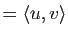 $\displaystyle = \la u,v \ra$