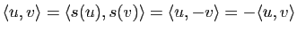 $\displaystyle \la u,v \ra=\la s(u),s(v) \ra=\la u,-v \ra=-\la u,v \ra$