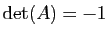 $ \mathrm{det}(A)=-1$