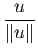 $ \dfrac{u}{\Vert u\Vert}$