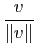 $ \dfrac{v}{\Vert v\Vert}$