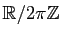$ \mathbb{R}/2\pi\mathbb{Z}$