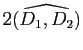 $ 2\widehat{(D_1,D_2)}$