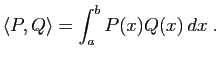 $\displaystyle \langle P,Q\rangle=\int_a^b P(x)Q(x)\, dx \; .$