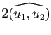 $ 2\widehat{(u_1,u_2)}$