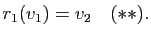 $\displaystyle r_1(v_1)=v_2 \quad (**).$