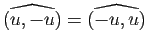 $ \wh{(u,-u)}=\wh{(-u,u)}$