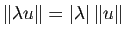 $ \Vert\lambda u\Vert=\vert\lambda\vert \, \Vert u\Vert$
