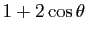 $ 1+2\cos\theta$