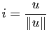 $ i=\dfrac{u}{\Vert u\Vert}$