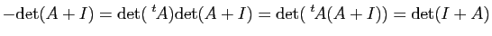 $\displaystyle -\mathrm{det}(A+I)=\mathrm{det}(\tr{A})\mathrm{det}(A+I)=\mathrm{det}(\tr{A}(A+I))=\mathrm{det}(I+A)$