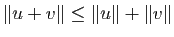 $ \Vert u+v\Vert \leq \Vert u\Vert+\Vert v\Vert$