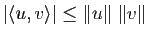 $ \vert\langle u,v\rangle \vert \leq \Vert u\Vert \; \Vert v\Vert$