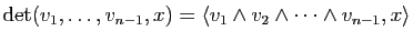 $\displaystyle \mathrm{det}(v_1,\dots,v_{n-1},x) = \la v_1\wedge v_2\wedge \dots \wedge v_{n-1},x \ra$