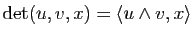$\displaystyle \mathrm{det}(u,v,x)=\la u \wedge v,x \ra$