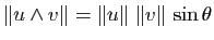 $\displaystyle \Vert u \wedge v\Vert=\Vert u\Vert \; \Vert v\Vert \, \sin \theta$