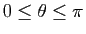 $ 0 \leq \theta \leq \pi$