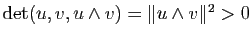 $ \mathrm{det}(u,v,u\wedge v)=\Vert u\wedge v\Vert^2>0$