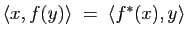 $ \langle x,f(y)\rangle \; =\; \langle f^*(x),y\rangle $