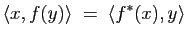 $\displaystyle \langle x,f(y)\rangle \; =\; \langle f^*(x),y\rangle $