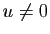 $ u\not=0$