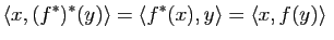 $\displaystyle \la x,(f^*)^*(y) \ra
=\la f^*(x),y \ra
=\la x,f(y) \ra \; $