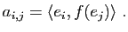 $\displaystyle a_{i,j}=\la e_i,f(e_j) \ra \; .$