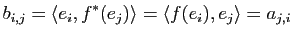 $\displaystyle b_{i,j}=\la e_i,f^*(e_j) \ra
= \la f(e_i),e_j \ra
=a_{j,i}$