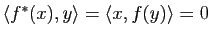 $ \la f^*(x),y \ra=\la x,f(y) \ra =0$
