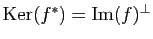 $ \mathrm{Ker}(f^*)=\mathrm{Im}(f)^\perp$