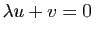 $ \lambda u + v=0$